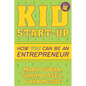 Kid Start-Up: How You Can Become an Entrepreneur - Paperback