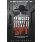 Princess, Countess, Socialite Spy: True Stories of High-Society Ladies Turned WWII Spies - Paperback