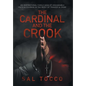The Cardinal and the Crook: An Inspirational Family Saga of Unshakable Faith & Courage in the Midst of Tragedy & Crime - Hardcover