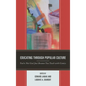 Educating Through Popular Culture: You're Not Cool Just Because You Teach with Comics - Paperback
