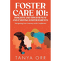 Foster Care 101: Insights and Tips for New and Existing Foster Parents: Navigating Your Journey with Confidence - Paperback