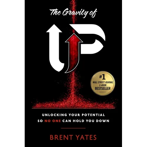The Gravity of Up: Unlocking Your Potential So No One Can Hold You Down - Hardcover