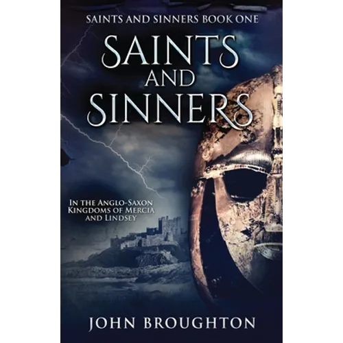 Saints And Sinners: In the Anglo-Saxon Kingdoms of Mercia and Lindsey - Paperback