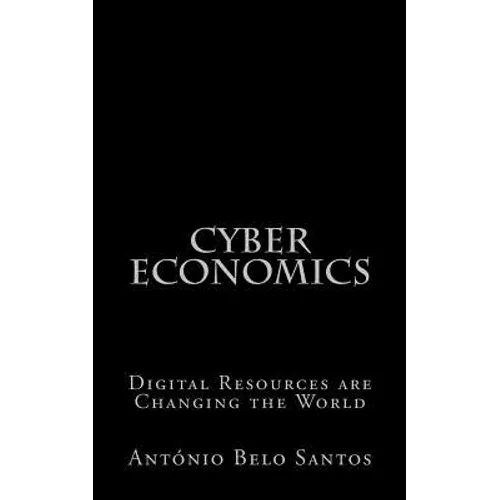 Cyber Economics: Digital Resources are Changing the World - Paperback