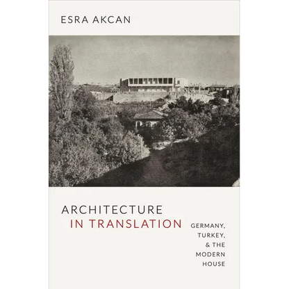 Architecture in Translation: Germany, Turkey, & the Modern House - Paperback