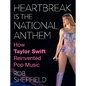 Heartbreak Is the National Anthem: How Taylor Swift Reinvented Pop Music - Hardcover