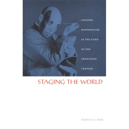 Staging the World: Chinese Nationalism at the Turn of the Twentieth Century - Paperback
