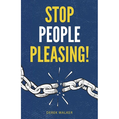 Stop People Pleasing!: How to Set Boundaries, Start Saying No, and Take Control of Your Life - Paperback