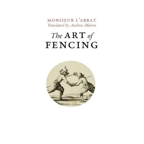 The Art of Fencing: or the Use of the Small Sword - Paperback