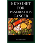 Keto Diet for Pancreatitis Cancer: Complete Guide on Using Keto diet to cure and manage pancreatitis includes recipes and meal plans - Paperback