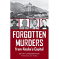 Forgotten Murders from Alaska's Capital - Paperback