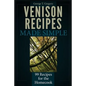 Venison Recipes Made Simple: 99 Recipes for the Homecook - Paperback