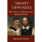 Mighty Opposites: Machiavelli and Shakespeare Match Wits - Paperback