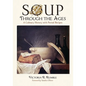 Soup Through the Ages: A Culinary History with Period Recipes - Paperback