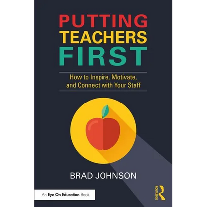 Putting Teachers First: How to Inspire, Motivate, and Connect with Your Staff - Paperback