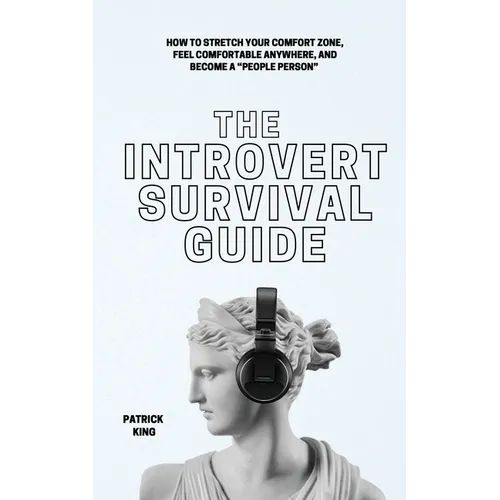 The Introvert Survival Guide: How to Stretch your Comfort Zone, Feel Comfortable Anywhere, and Become a "People Person" - Paperback