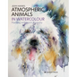 Atmospheric Animals in Watercolour: Painting with Spirit & Vitality - Hardcover