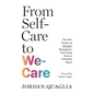 From Self-Care to We-Care: The New Science of Mindful Boundaries and Caring from an Undivided Heart - Paperback
