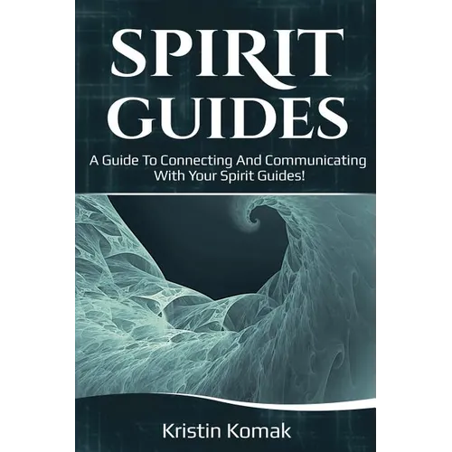 Spirit Guides: A guide to connecting and communicating with your spirit guides! - Paperback