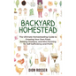 Backyard Homestead: The Ultimate Homesteading Guide to Growing Your Own Food, Raising Chickens, and Mini-Farming for Self Sufficiency and Profit - Hardcover