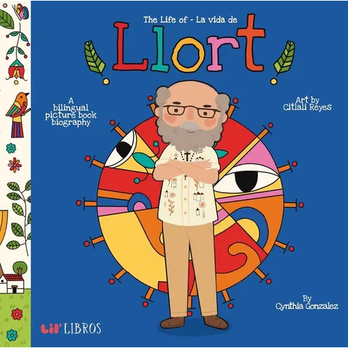 The Life of / La Vida de Llort: A Bilingual Picture Book Biography - Board Book