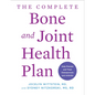 The Complete Bone and Joint Health Plan: Help Prevent and Treat Osteoporosis and Arthritis - Paperback