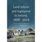 Land Reform and Legislation in Ireland, 1800-2024 - Hardcover