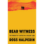 Bear Witness: The Pursuit of Justice in a Violent Land - Hardcover