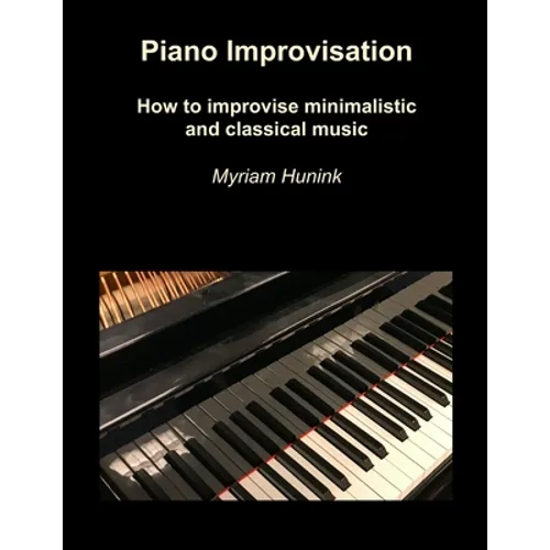 Piano Improvisation: How to improvise minimalistic and classical music - Paperback