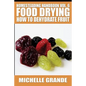 Homesteading Handbook vol. 6 Food Drying: How to Dehydrate Fruit - Paperback