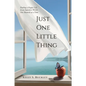 Just One Little Thing: Finding a Happy Life, in an Imperfect World, One Moment at a Time - Paperback