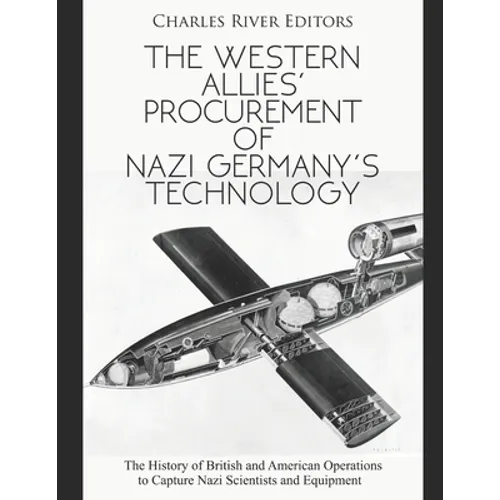 The Western Allies' Procurement of Nazi Germany's Technology: The History of British and American Operations to Capture Nazi Scientists and Equipment - Paperback