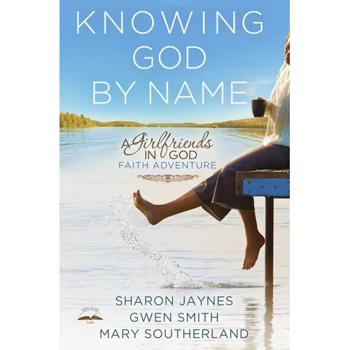 Knowing God by Name: A Girlfriends in God Faith Adventure - Paperback