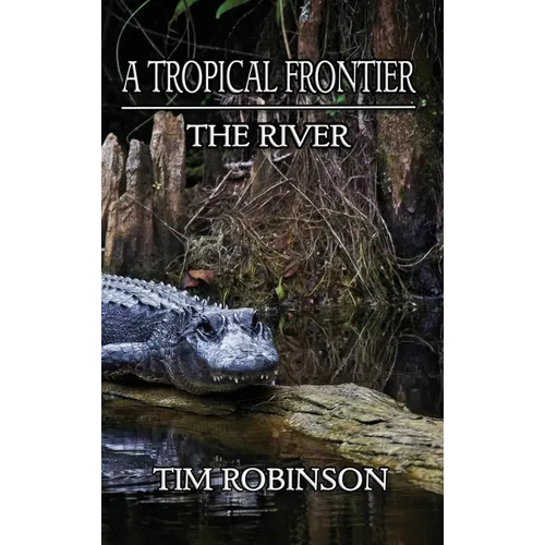 A Tropical Frontier: The River - Hardcover