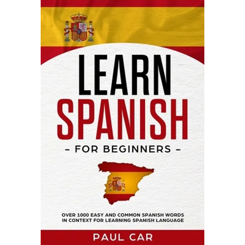 Learn Spanish For Beginners: Over 1000 Easy And Common Spanish Words In Context For Learning Spanish Language - Paperback