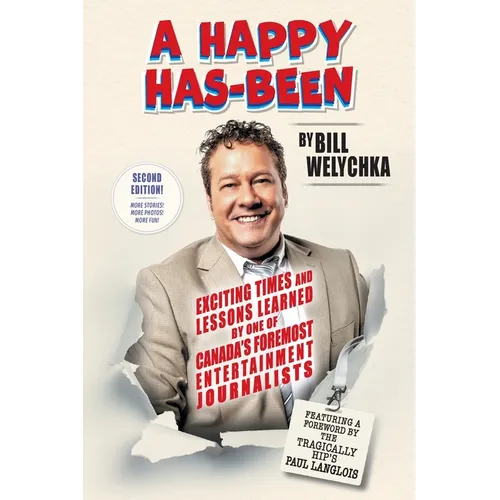 A Happy Has-Been: Exciting Times and Lessons Learned by One of Canada's Foremost Entertainment Journalists - Paperback