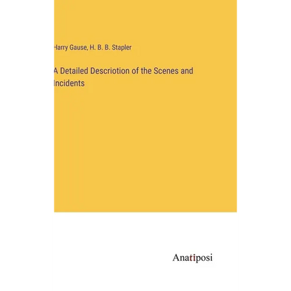 A Detailed Descriotion of the Scenes and Incidents - Hardcover