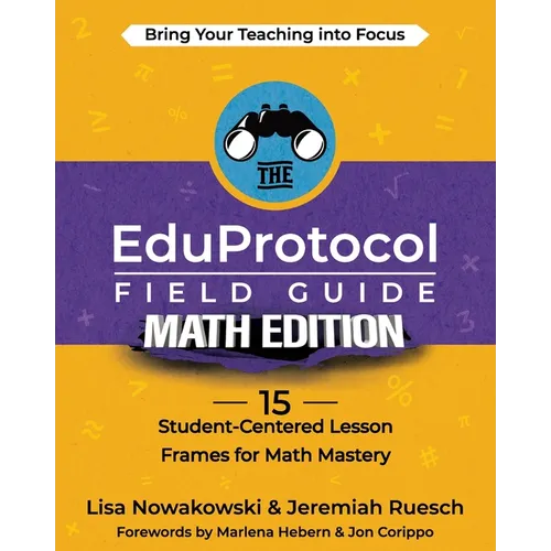 The EduProtocol Field Guide Math Edition: 15 Student-Centered Lesson Frames for Math Mastery - Paperback