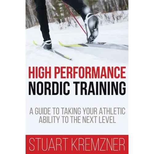 High Performance Nordic Training: A Guide to Taking Your Athletic Ability to the Next Level - Paperback