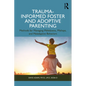 Trauma-Informed Foster and Adoptive Parenting: Methods for Managing Meltdowns, Mishaps, and Maladaptive Behaviors - Paperback