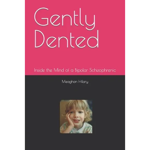 Gently Dented: Inside the Mind of a Bipolar Schizophrenic - Paperback