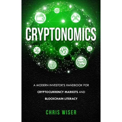 Cryptonomics: A Modern Investors Guide to Cryptocurrency Markets and Blockchain Literacy - Paperback