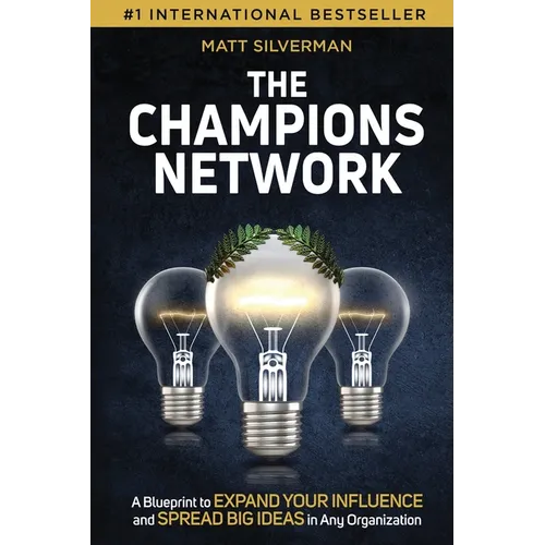 The Champions Network: A Blueprint to Expand Your Influence and Spread Big Ideas in Any Organization - Paperback