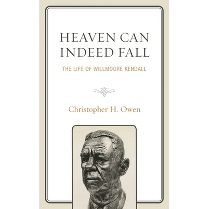 Heaven Can Indeed Fall: The Life of Willmoore Kendall - Paperback