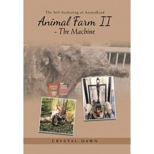 Animal Farm Ii - the Machine: The Self Authoring of Animalkind - Hardcover