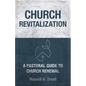 Church Revitalization: A Pastoral Guide to Church Renewal - Paperback