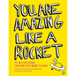 You Are Amazing Like a Rocket (Library Edition): Pep Talks from Young People Around the World - Hardcover
