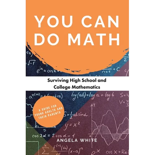 You Can Do Math: Surviving High School and College Mathematics - Paperback