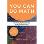 You Can Do Math: Surviving High School and College Mathematics - Paperback