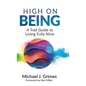 High on Being: A Trail Guide to Living Fully Alive - Hardcover